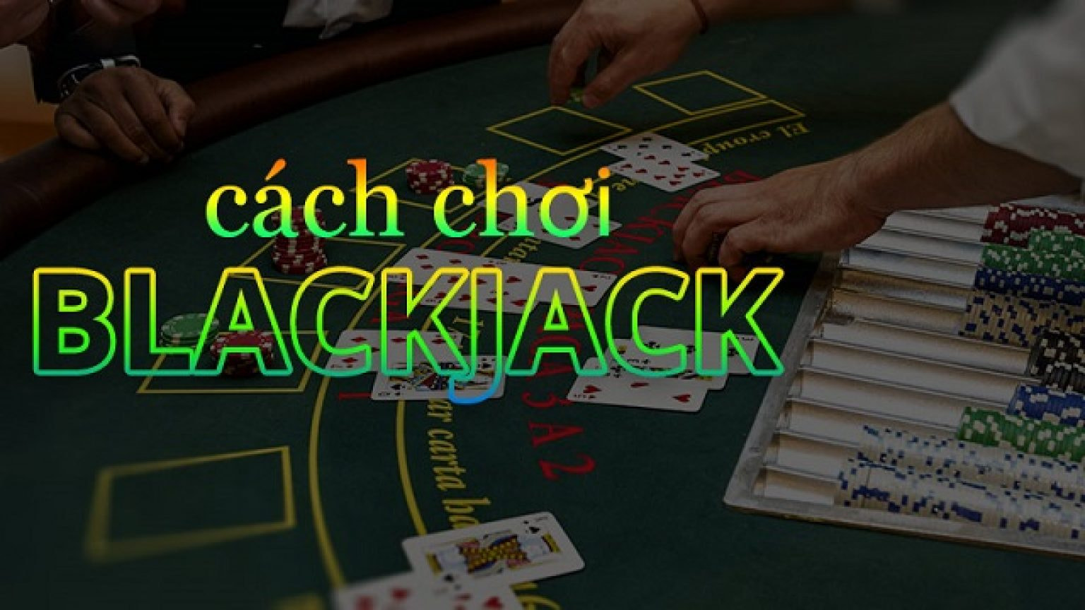Blackjack la gi Huong dan ban cach choi blackjack chi tiet nhat