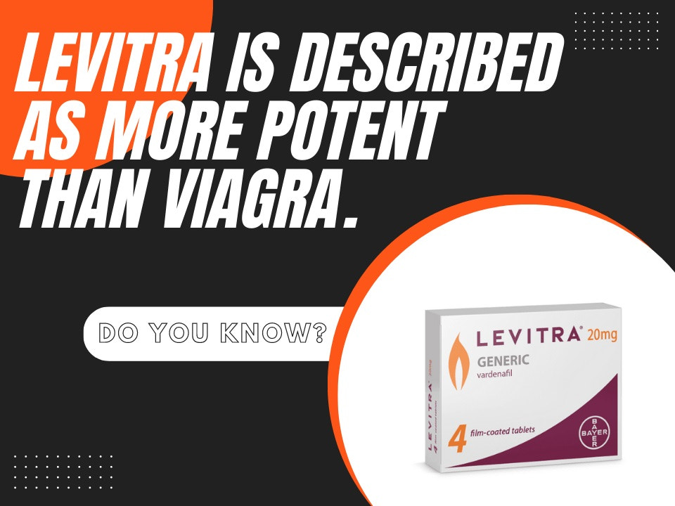 Levitra was described as more potent than Viagra.