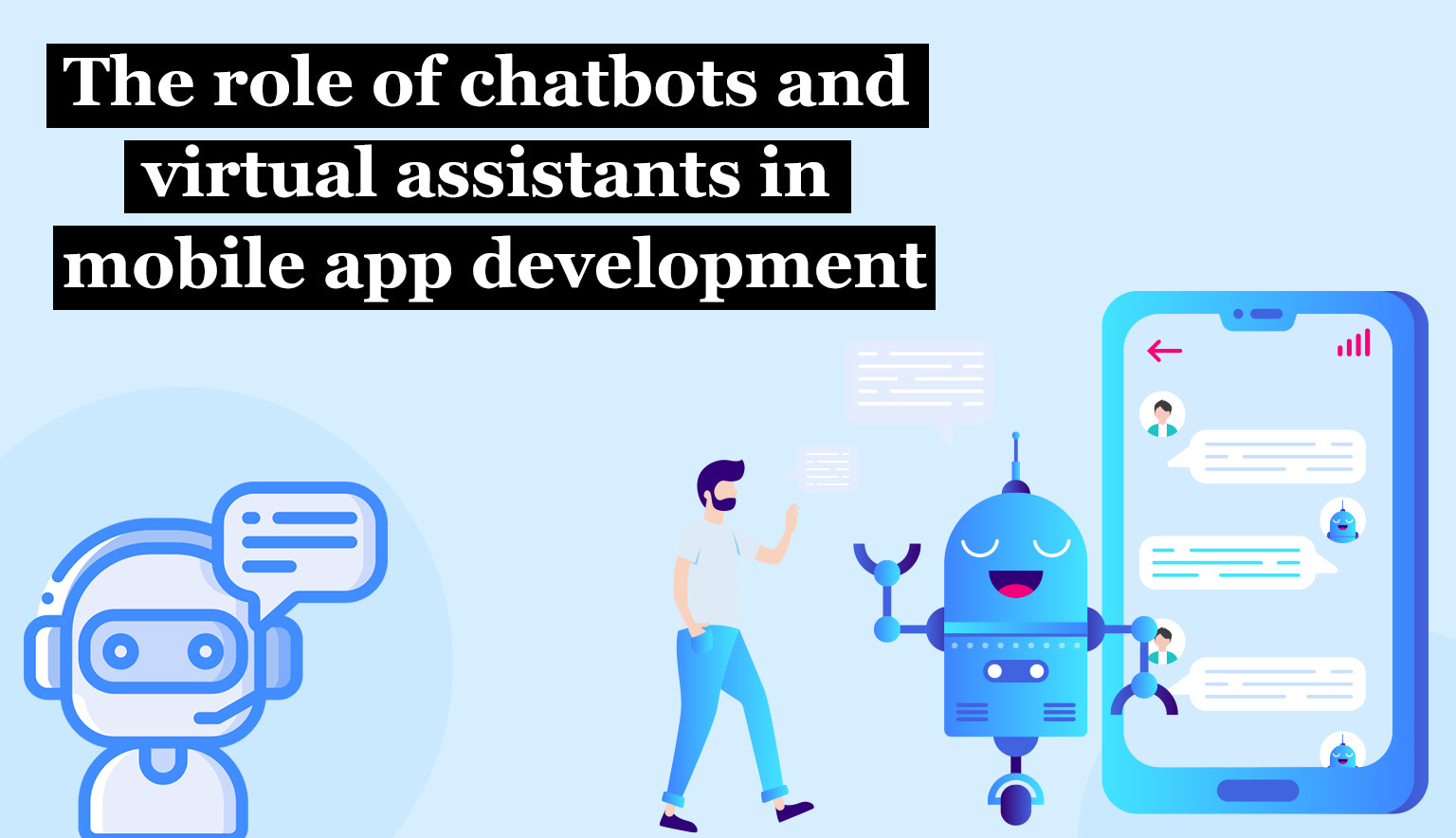 The role of chatbots and virtual assistants in mobile app development