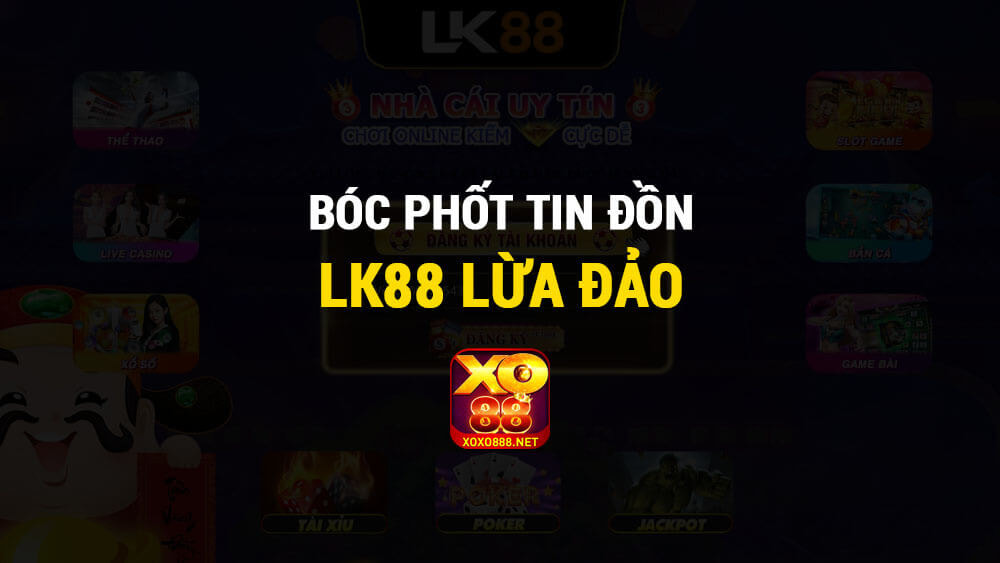 🆘LK88 có thực sự uy tín hay lừa đảo người chơi?