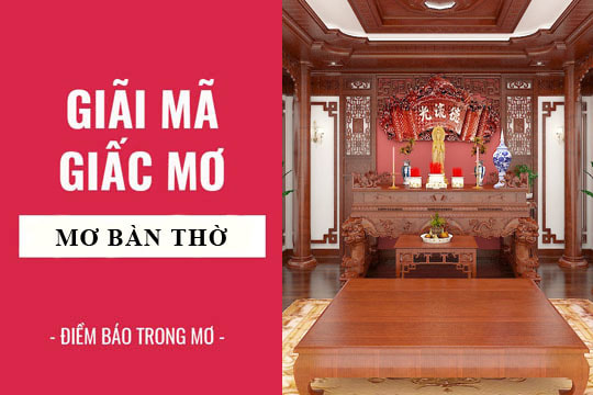 Mơ thấy bàn thờ - Giấc mộng ẩn chứa thông điệp tâm linh và số học may mắn