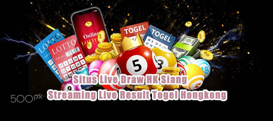 Situs Live Draw HK Siang Streaming Live Result Togel Hongkong