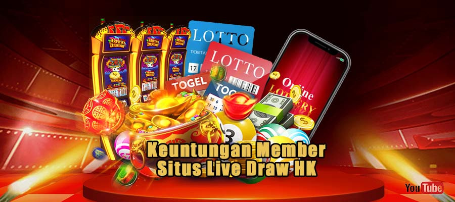 Keuntungan Member Situs Live Draw HK