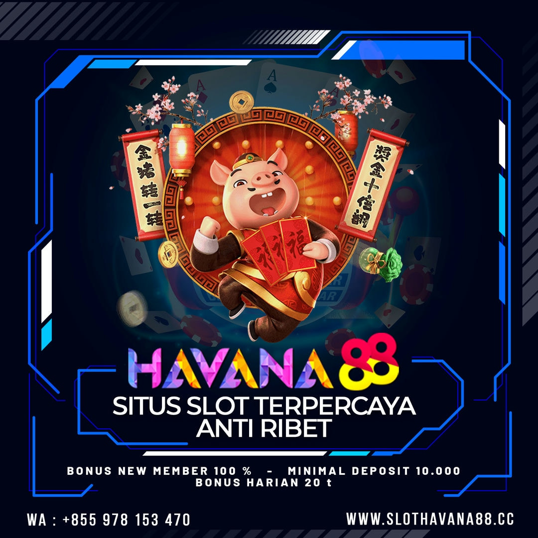 HAVANA88 - SITUS SLOT TERPERCAYA ANTI RIBET