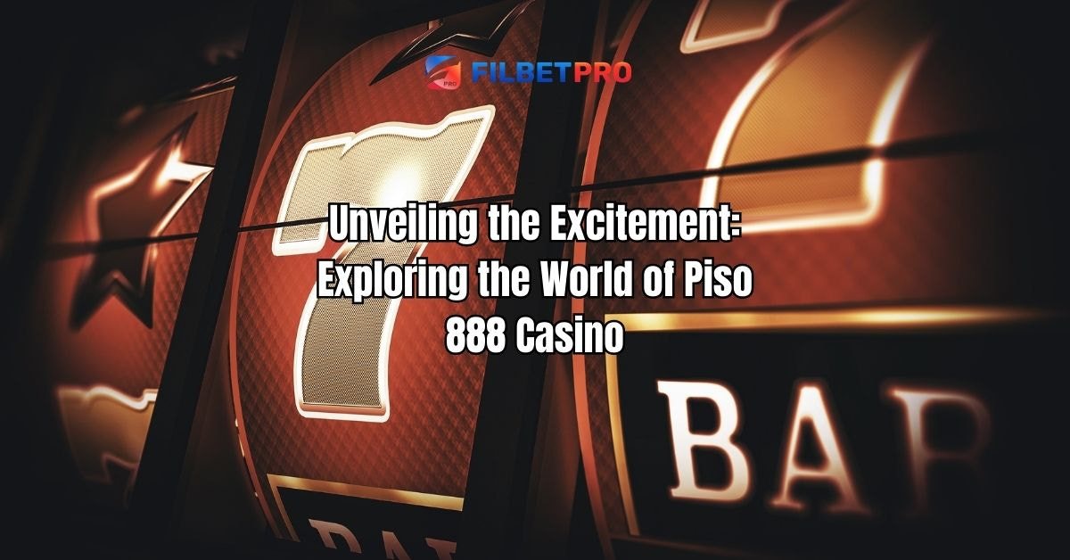 Unveiling the Excitement: Exploring the World of Piso 888 Casino