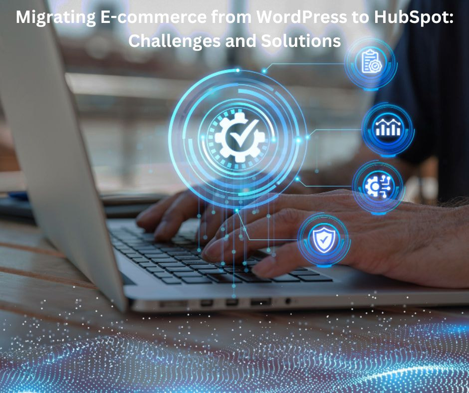 Migrating E-commerce from WordPress to HubSpot: Challenges and Solutions - 1