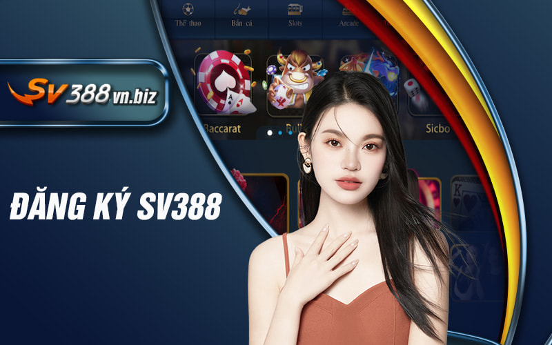 Đăng Ký SV388 – Nhận Ngay Ưu Đãi 388k