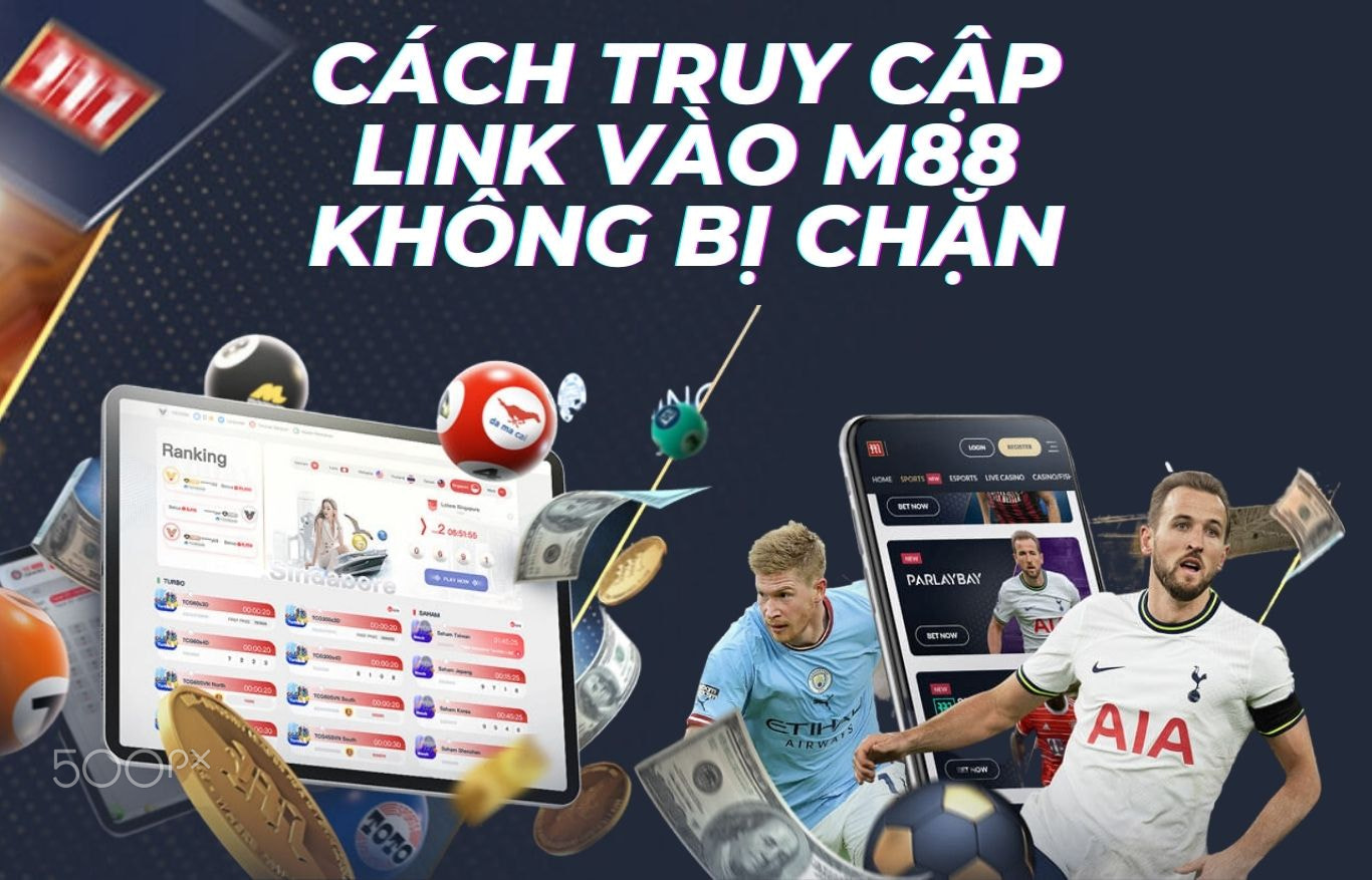 3 cách truy cập link vào M88 không bị chặn nhanh nhất