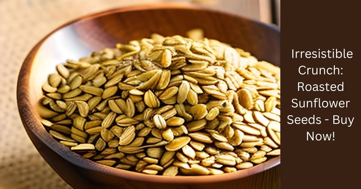 Irresistible Crunch: Roasted Sunflower Seeds - Buy Now! - 1