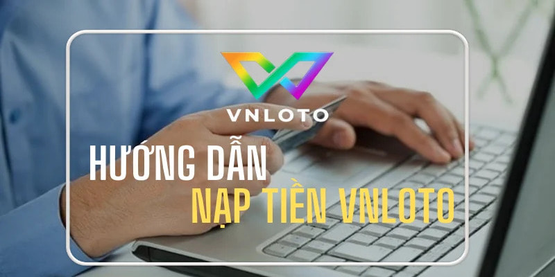 VNLoto: Cách Nạp Tiền Bằng Thẻ Ngân Hàng Một Cách Thuận Tiện