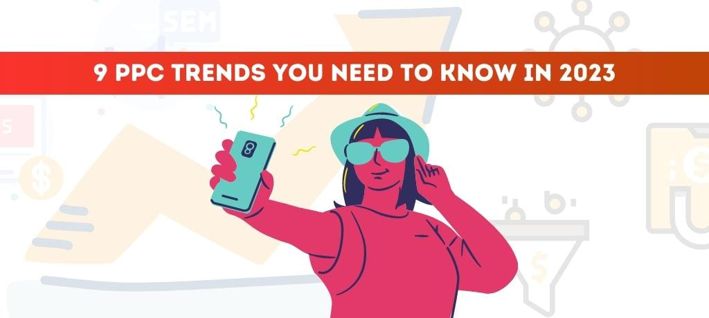 9 PPC Trends You Need to Know in 2023 - TG Connect
