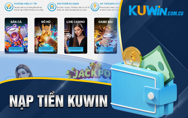 Nạp Tiền Kuwin – Hướng Dẫn Nạp Tiền Chính Xác Tại Kuwin