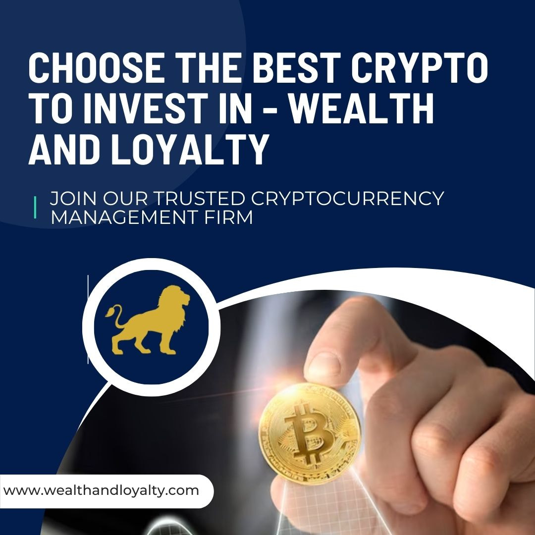 Choose the Best Crypto to Invest In - Wealth and Loyalty  - 2