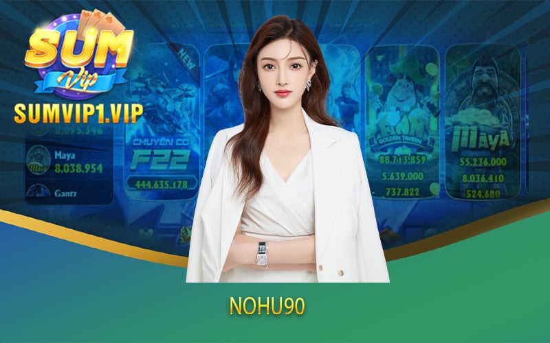 Nohu90 - Tặng 99k Free Cổng Game Uy Tín Tại Việt Nam
