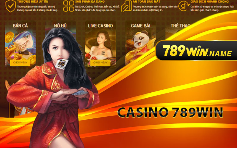 Casino 789win - Nơi Có Nhiều Sân Chơi Sôi Động Như Sòng Bạc