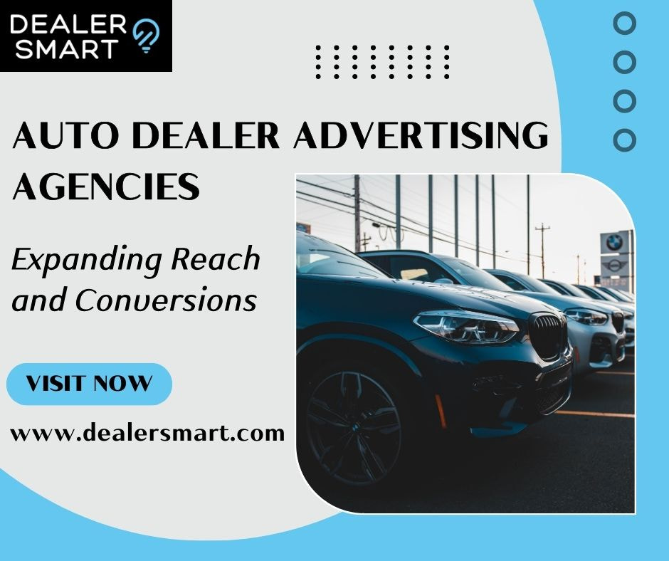 Auto Dealer Advertising Agencies: Expanding Reach and Conversions