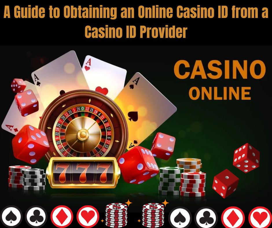 A Guide to Obtaining an Online Casino ID from a Casino ID Provider