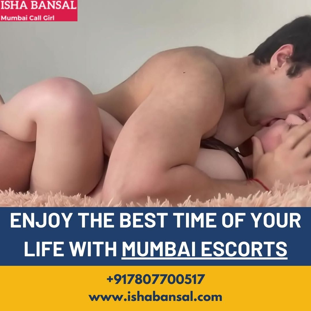 Enjoy the best time of your life with Mumbai escorts