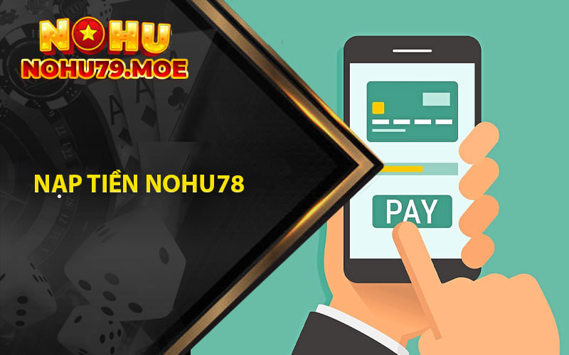 Nạp Tiền Nohu78 - Phương Thức Nạp Tiền Tại Nohu78