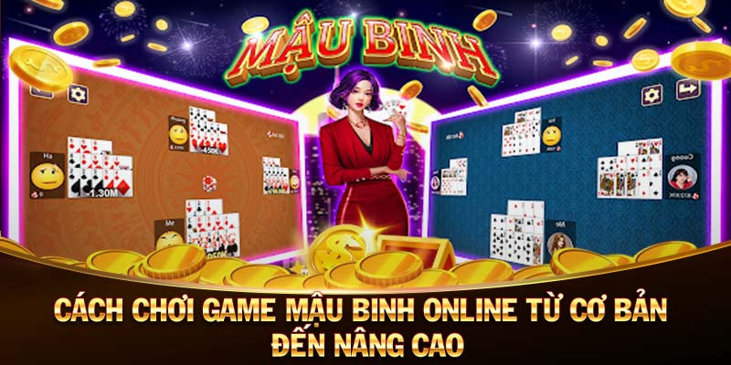 Cách Chơi Game Mậu Binh Online Từ Cơ Bản Đến Nâng Cao