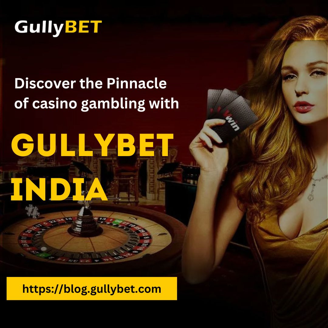 Discover the Pinnacle of casino gambling with Gullybet India - 1