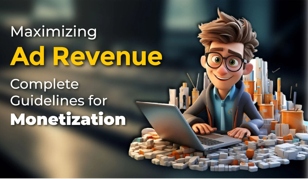 Maximizing Ad Revenue: Complete Guidelines for Monetization