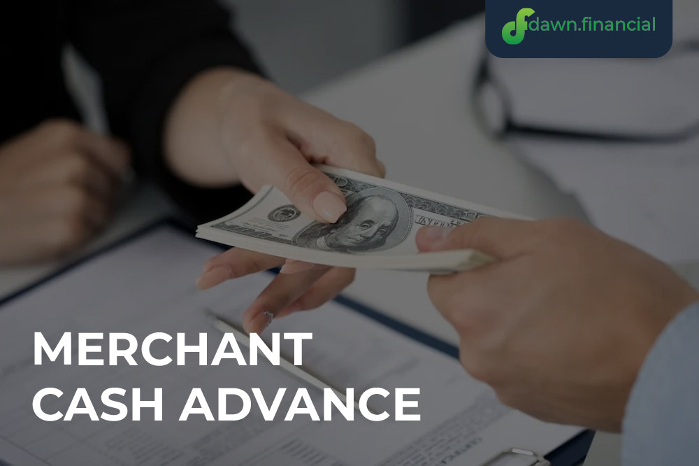 Merchant Cash Advance Financing with Dawn Financial: Best Solutions