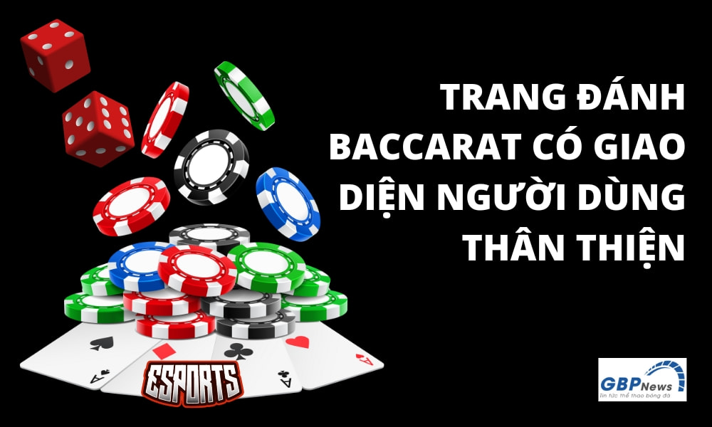 Trang đánh baccarat có giao diện người dùng thân thiện