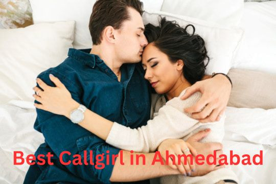 Why Choose the Best Callgirl in Ahmedabad?