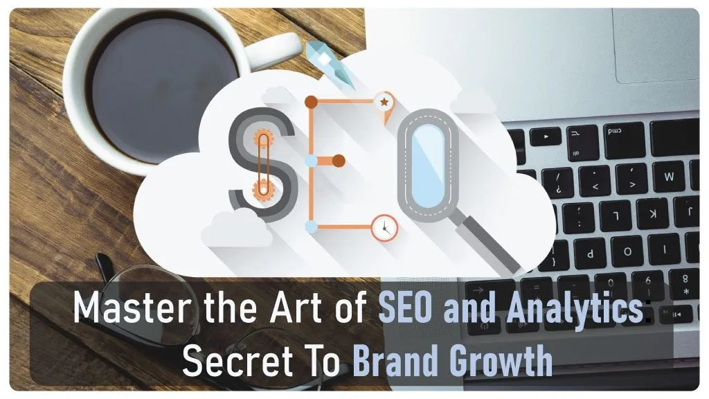 Master the Art of SEO and Analytics: Secret To Brand Growth