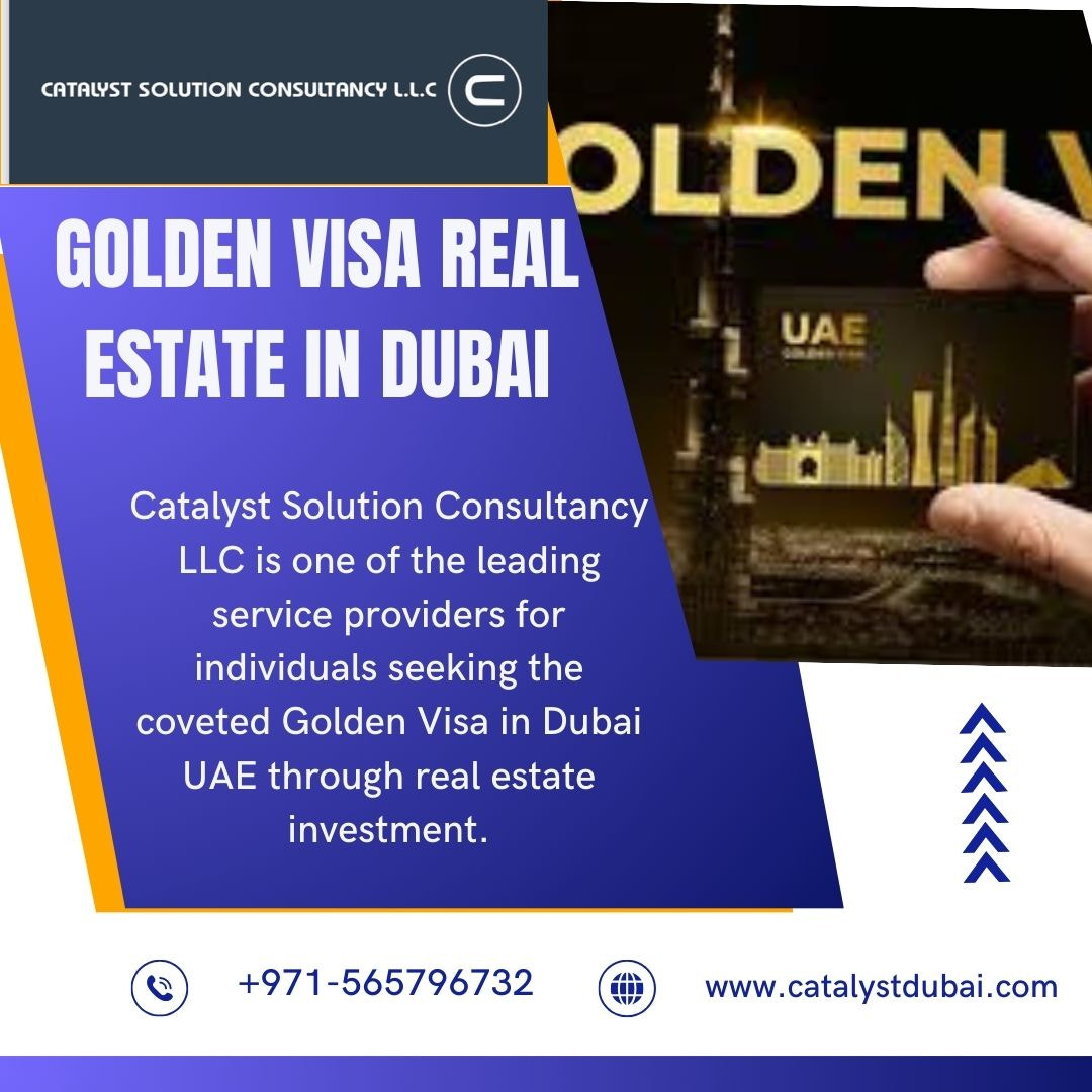 Golden Visa Real Estate in Dubai By Catalyst Solution Consultancy L.L.C