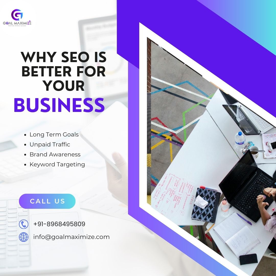 Why SEO is better for your Business- Goal Maximize - 1