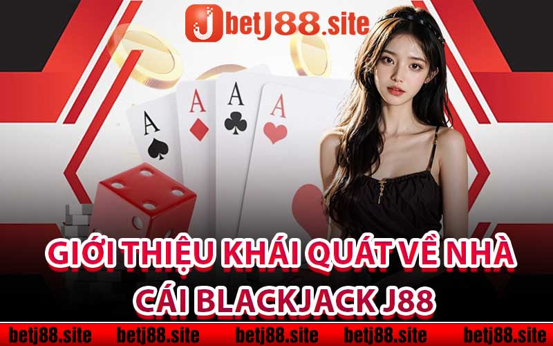 Tìm Hiểu Blackjack J88 \uD83C\uDF97 Luật Chơi, Quy Tắc Tham Gia