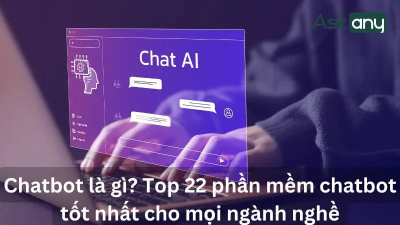 Chatbot là gì? Top 22 phần mềm chatbot tốt nhất