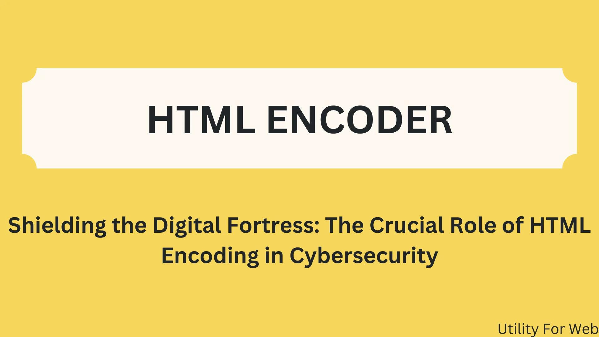 shielding-the-digital-fortress-the-crucial-role-of-html-encoding-in-cybersecurity