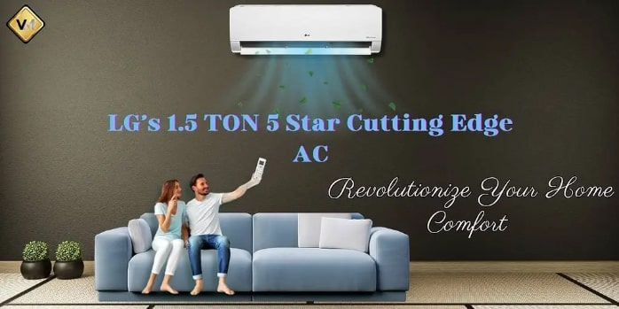 LG 1.5 Ton 5 Star Split AC: Your Smart and Efficient Cooling Solution