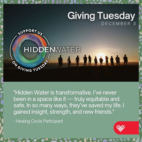 A group of silhouetted people standing on a beach during sunset. The text features a testimonial: “Hidden Water is transformative. I’ve never been in a space like it—truly equitable and safe. In so many ways, they’ve saved my life. Giving Tuesday, December 3.”