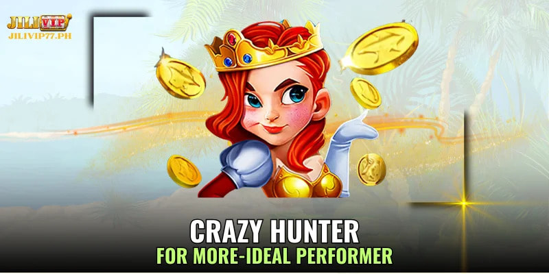 Crazy Hunter on JILIVIP: For More-Ideal Performer; The Most Recommended Jili Game Of 2024