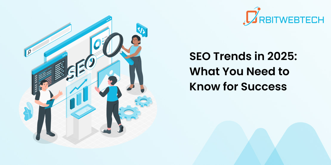 SEO Trends in 2025: What You Need to Know for Success