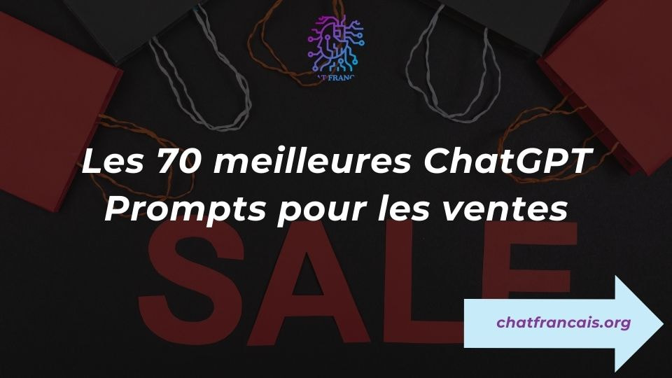 Chat GPT Français - Les 70 Meilleurs Prompts ChatGPT pour les Ventes