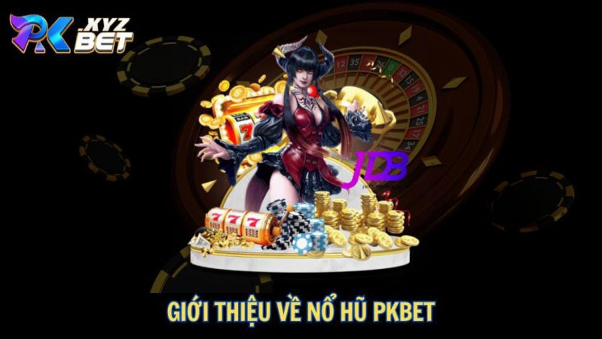 Trải nghiệm cực đã với Nổ Hũ PKBET - Điểm đến của những tay chơi có kinh nghiệm