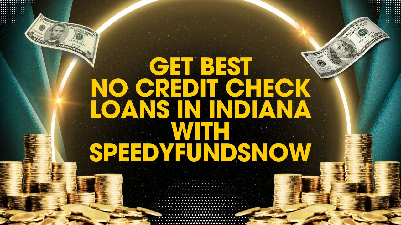 Get Best No Credit Check Loans in Indiana With SpeedyFundsNow
