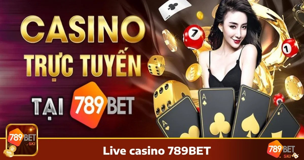 Live Casino 789BET: Sòng Bạc Trực Tuyến Với Các Dealer Sexy