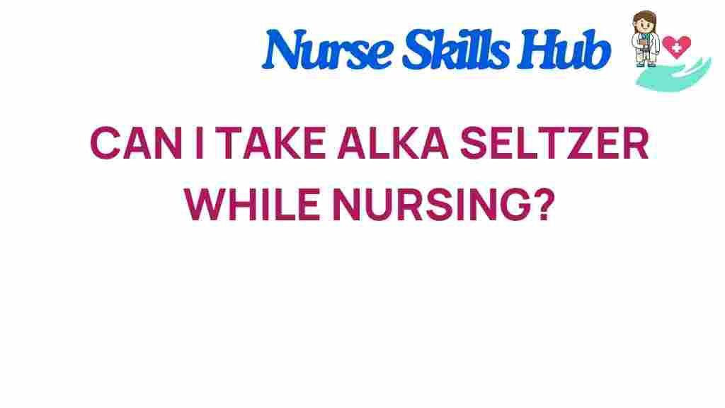 Navigating the Risks: Alka-Seltzer and Nursing Mothers