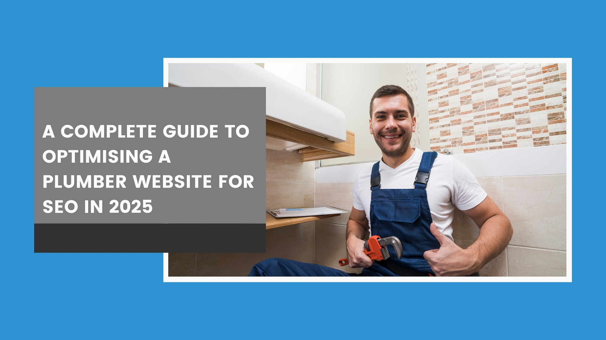 SEO for Plumbers in 2025 - A Practical Guide