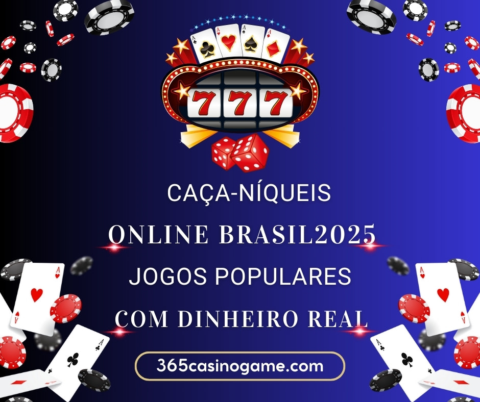 Caça-Níqueis Online Brasil 2025: Jogos Populares com Dinheiro Real