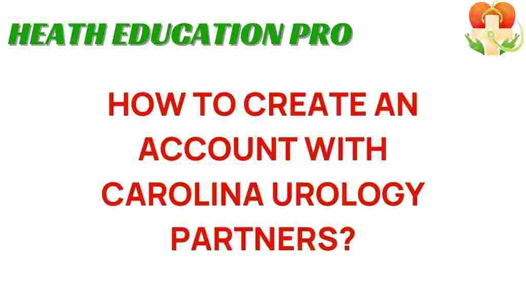 Simplifying the Path to Care: A Guide to Creating an Account with Carolina Urology Partners