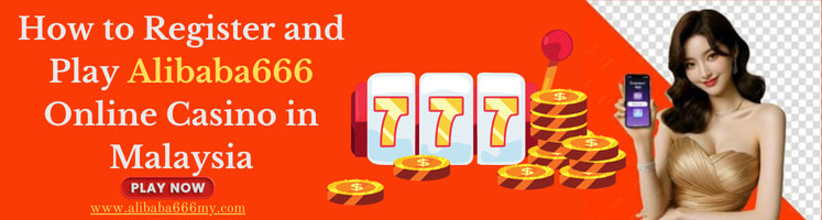 How to Register and Play Alibaba666 Online Casino in Malaysia - 1