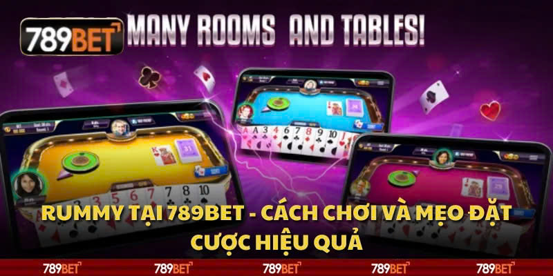 Rummy tại 789Bet – Cách chơi và mẹo đặt cược hiệu quả