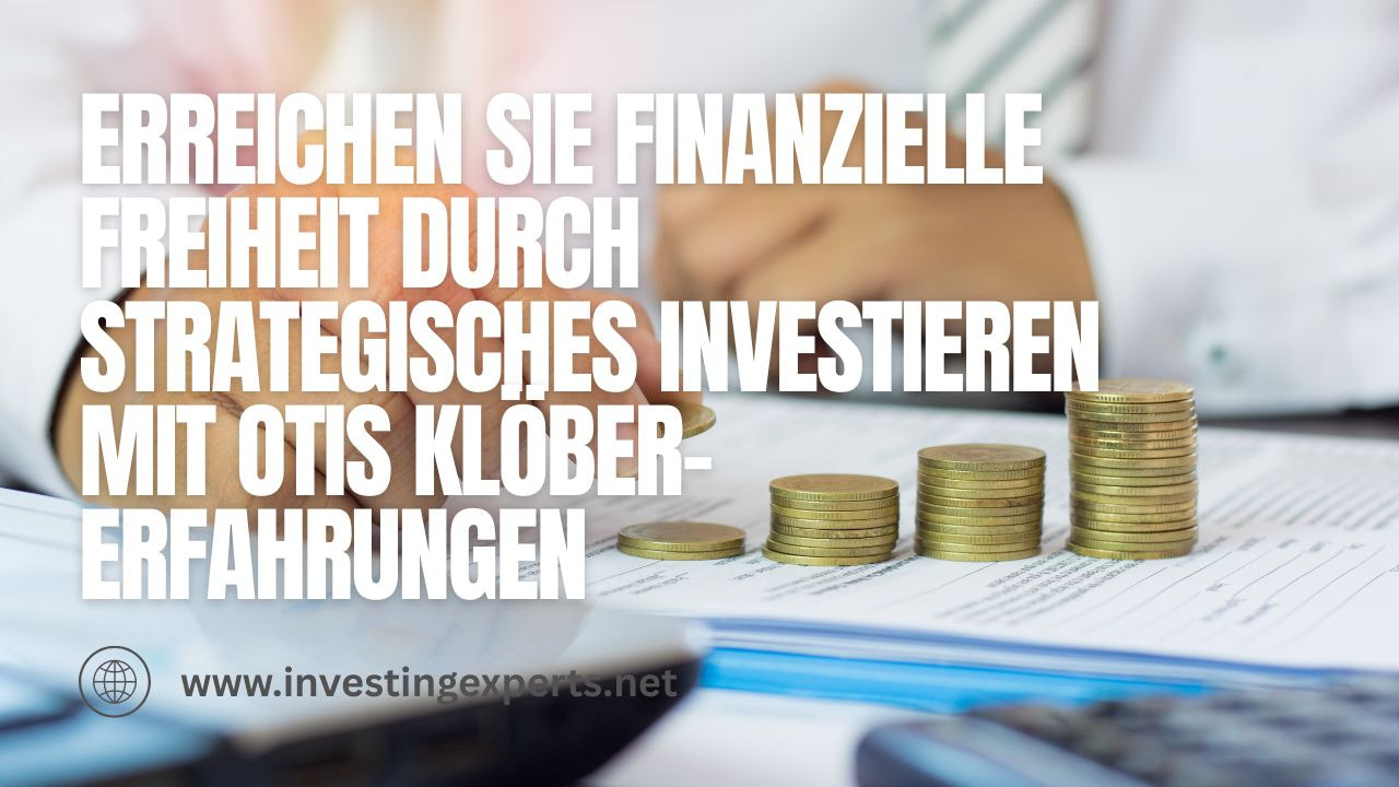 Erreichen Sie finanzielle Freiheit durch strategisches Investieren mit Otis Klöber-Erfahrungen